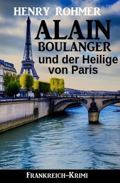 Alain Boulanger und der Heilige von Paris: Frankreich Krimi (eBook, ePUB) - Rohmer, Henry