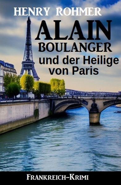 Alain Boulanger und der Heilige von Paris: Frankreich Krimi (eBook, ePUB) Alain Boulanger und der Heilige von Paris: Frankreich Krimi (eBook, ePUB)