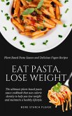 Eat Pasta, Lose Weight: Plant Based Pasta Sauces and Delicious Vegan Recipes (eBook, ePUB)