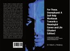 For Those, Unemployed: A Self-Help Workbook Towards a Meaningful Career and Life (Student Edition) (eBook, ePUB)