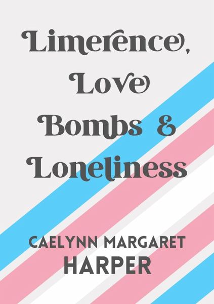 Limerence, Love Bombs & Loneliness (eBook, ePUB) Limerence, Love Bombs & Loneliness (eBook, ePUB)