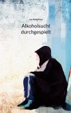 Alkoholsucht durchgespielt (eBook, ePUB)