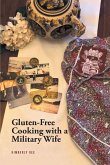 Gluten-Free Cooking with a Military Wife (eBook, ePUB) Gluten-Free Cooking with a Military Wife (eBook, ePUB)