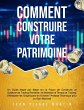 Comment Construire Votre Patrimoine: Un... - Bild 1