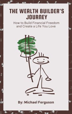 Cover The Wealth Builder's Journey: How to Build Financial Freedom and Create a Life You Love (eBook, ePUB)