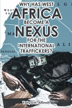Why Has West Africa Become a Nexus for the International Traffickers? (eBook, ePUB) - Affinnih, Yahya H.