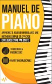 Manuel de Piano: Apprenez à jouer du Piano avec une Méthode simple et efficace expliquée étape par étape. 10 Exercices progressifs + Partitions Musicales (eBook, ePUB)
