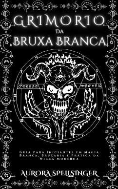 Grimório Da Bruxa Branca (eBook, ePUB) - Spellsinger, Aurora