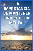 La importancia de mantener una Actitud Mental Positiva (eBook, ePUB)