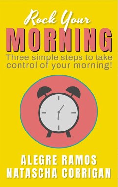 Rock Your Morning: Three Simple Steps to Take Control of Your Morning! (eBook, ePUB) - Ramos, Alegre; Corrigan, Natascha