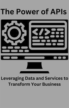 The Power of APIs Leveraging Data and Services to Transform Your Business (eBook, ePUB) - Bharti, Ajay