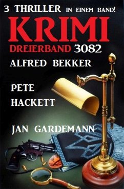 Krimi Dreierband 3082 - 3 Thriller in einem Band (eBook, ePUB) - Bekker, Alfred; Gardeman, Jan; Hackett, Pete