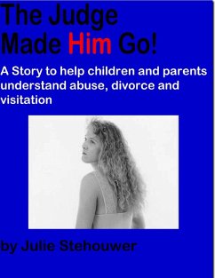 The Judge Made Him Go!: A Story to Help Children and Parents Understand Abuse, Divorce and Visitation (eBook, ePUB) - Stehouwer, Julie