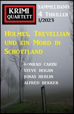 Holmes, Trevellian und ein Mord in Schottland: Krimi Quartett 4 Thriller 1/2023 (eBook, ePUB) - Bekker, Alfred; Carisi, Konrad; Hogan, Steve; Herlin, Jonas