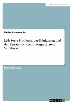 Leib-Seele-Probleme, der Königsweg und der Einsatz von computergestützten Verfahren - Ramazani Far, Melika