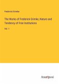The Works of Frederick Grimke, Nature and Tendency of Free Institutions