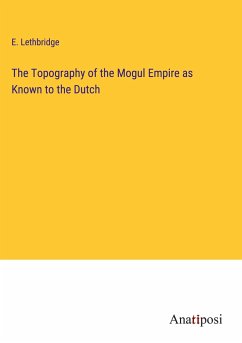 The Topography of the Mogul Empire as Known to the Dutch - Lethbridge, E.