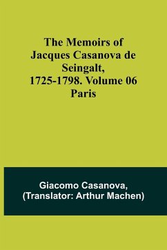 The Memoirs of Jacques Casanova de Seingalt, 1725-1798. Volume 06 - Casanova, Giacomo