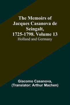 The Memoirs of Jacques Casanova de Seingalt, 1725-1798. Volume 13 - Casanova, Giacomo