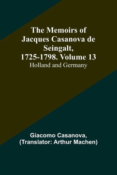 The Memoirs of Jacques Casanova de Seingalt, 1725-1798. Volume 13 - Casanova, Giacomo