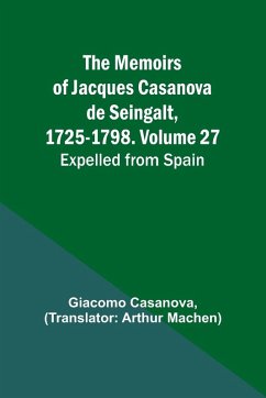 The Memoirs of Jacques Casanova de Seingalt, 1725-1798. Volume 27 - Casanova, Giacomo