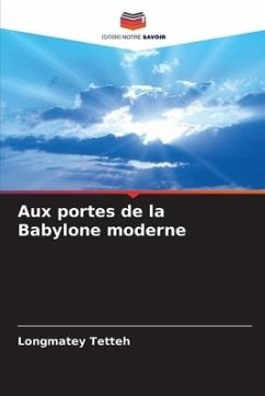 Aux portes de la Babylone moderne - Tetteh, Longmatey