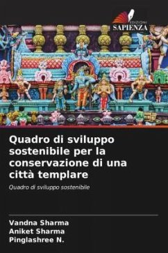 Quadro di sviluppo sostenibile per la conservazione di una città templare - Sharma, Vandna;Sharma, Aniket;N., Pinglashree