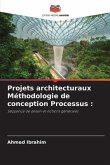 Projets architecturaux Méthodologie de conception Processus :