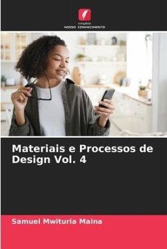 Materiais e Processos de Design Vol. 4 - Maina, Samuel Mwituria