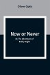 Now or Never; Or, The Adventures of... - Bild 1