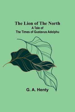 The Lion of the North - A. Henty, G.