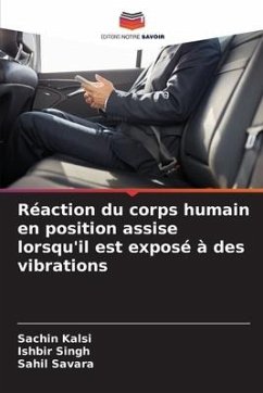 Réaction du corps humain en position assise lorsqu'il est exposé à des vibrations - Kalsi, Sachin;Singh, Ishbir;Savara, Sahil