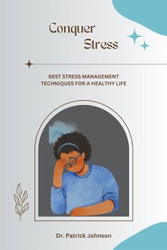 Conquer Stress - Best Stress Management Techniques for a Healthy Life - Johnson, Patrick
