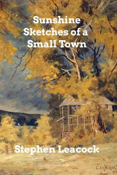 Sunshine Sketches of a Small Town - Leacock, Stephen