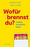 Wofür brennst Du?