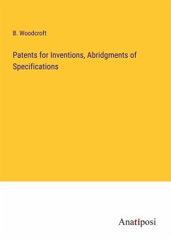 Patents for Inventions, Abridgments of Specifications - Woodcroft, B.