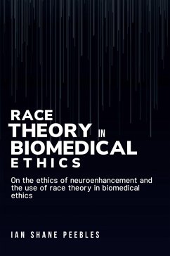 On the ethics of neuroenhancement and the use of race theory in biomedical ethics - Shane Peebles, Ian