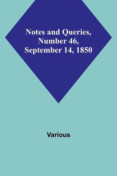 Notes and Queries, Number 46, September 14, 1850 Notes and Queries, Number 46, September 14, 1850