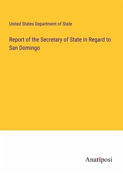 Report of the Secretary of State in Regard to San Domingo - United States Department Of State