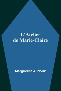 L'Atelier de Marie-Claire - Audoux, Marguerite