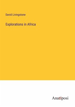 Explorations in Africa - Livingstone, David