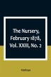The Nursery, February 1878, Vol. XXIII,... - Bild 1