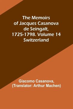 The Memoirs of Jacques Casanova de Seingalt, 1725-1798. Volume 14 - Casanova, Giacomo