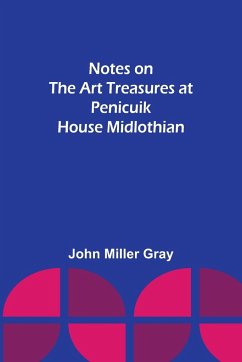 Notes on the Art Treasures at Penicuik House Midlothian - Miller Gray, John