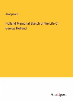 Holland Memorial Sketch of the Life Of George Holland - Anonymous