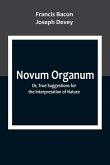 Novum Organum; Or, True Suggestions for the Interpretation of Nature