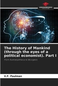 The History of Mankind (through the eyes of a political economist). Part I - Paulman, V.F.