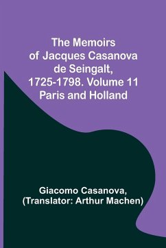 The Memoirs of Jacques Casanova de Seingalt, 1725-1798. Volume 11 - Casanova, Giacomo
