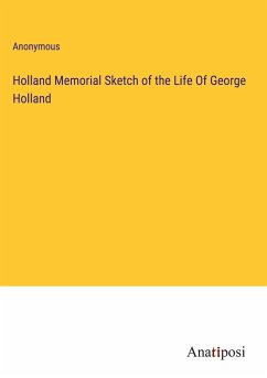 Holland Memorial Sketch of the Life Of George Holland - Anonymous
