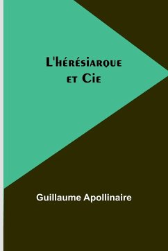 L'hérésiarque et Cie - Apollinaire, Guillaume